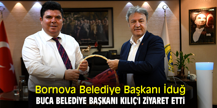 Bornova Belediye Başkanı İduğ, Buca Belediye Başkanı Kılıç'ı ziyaret etti