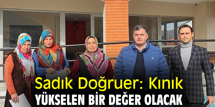 Sadık Doğruer: Kınık yükselen bir değer olacak