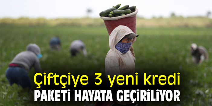 Çiftçiye 3 yeni kredi paketi hayata geçiriliyor