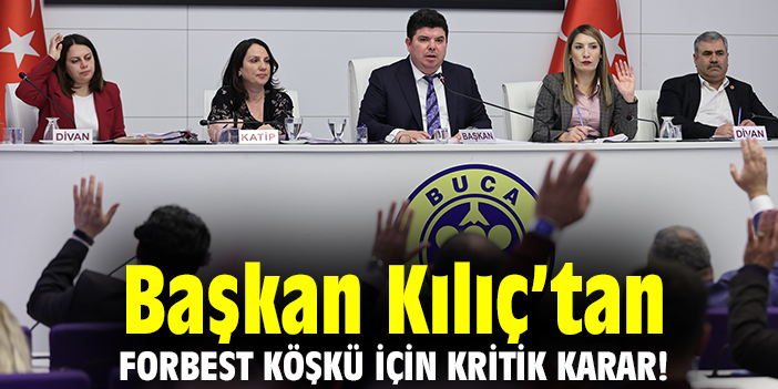 Başkan Kılıç'tan, Forbest Köşkü için önemli karar!