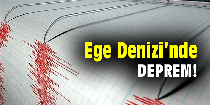 Ege Denizi'nde deprem!
