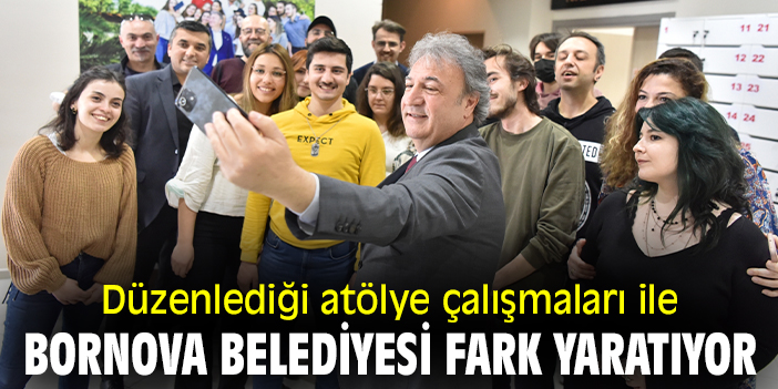 Düzenlediği atölye çalışmaları ile Bornova Belediyesi fark yaratıyor