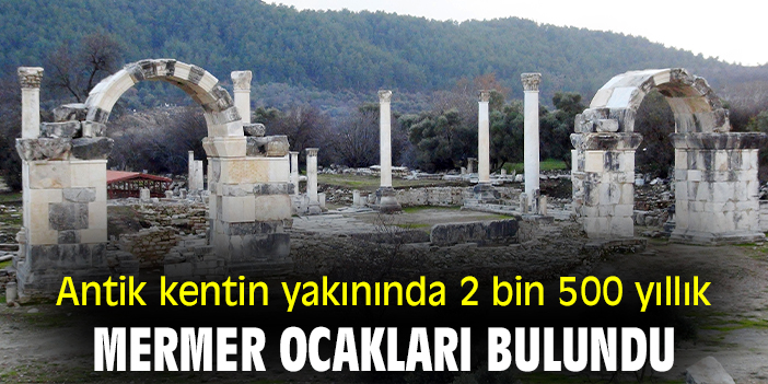 Antik kentin yakınında 2 bin 500 yıllık mermer ocakları bulundu