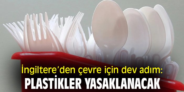 İngiltere’den çevre için dev adım: Plastikler yasaklanacak!