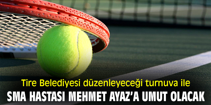 Tire Belediyesi düzenleyeceği turnuva ile SMA hastası Mehmet Ayaz’a umut olacak