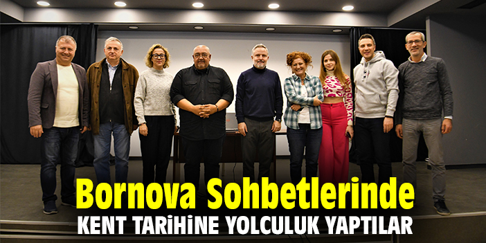 Bornova Sohbetlerinde, kent tarihine yolculuk yaptılar