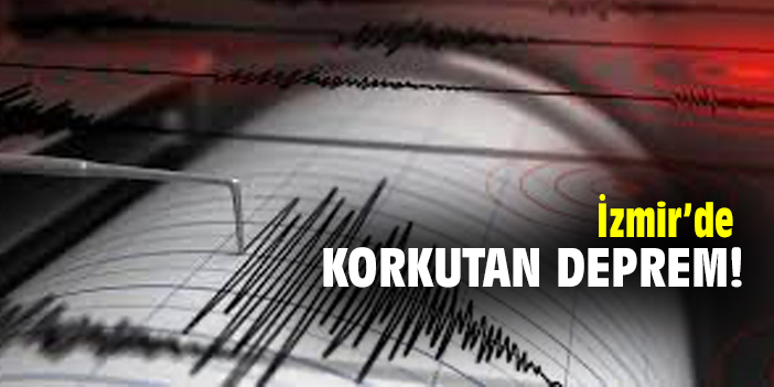 İzmir'de korkutan deprem
