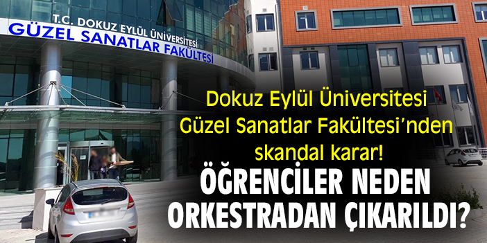 Dokuz Eylül Üniversitesi Güzel Sanatlar Fakültesi'nden skandal karar! Öğrenciler neden orkestradan çıkarıldı?