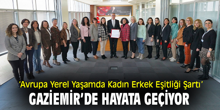 ‘Avrupa Yerel Yaşamda Kadın Erkek Eşitliği Şartı’ Gaziemir’de hayata geçiyor!