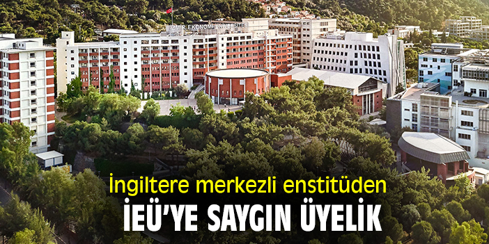 İngiltere merkezli enstitüden İEÜ’ye saygın üyelik