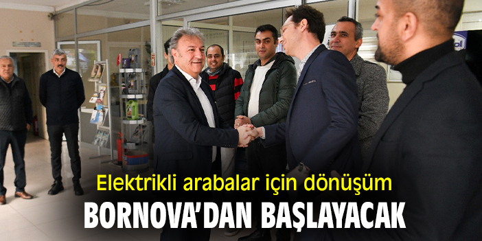 Elektrikli arabalar için dönüşüm Bornova’dan başlayacak
