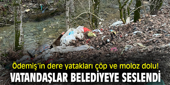 Ödemiş’in dere yatakları çöp ve moloz dolu! Vatandaşlar belediyeye seslendi