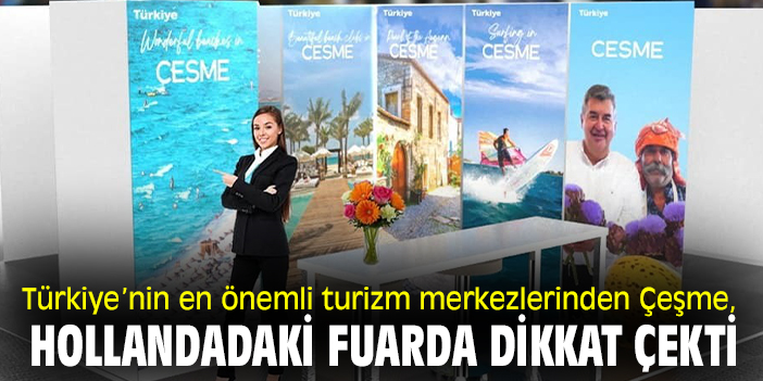 Türkiye’nin en önemli turizm merkezlerinden Çeşme, Hollanda'daki fuarda dikkat çekti