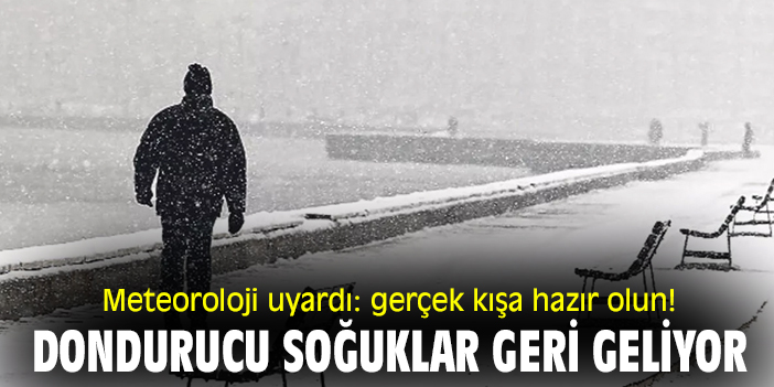 Meteoroloji uyardı: gerçek kışa hazır olun! Dondurucu soğuklar geri geliyor
