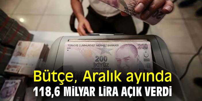 Bütçe, Aralık ayında 118,6 milyar lira açık verdi