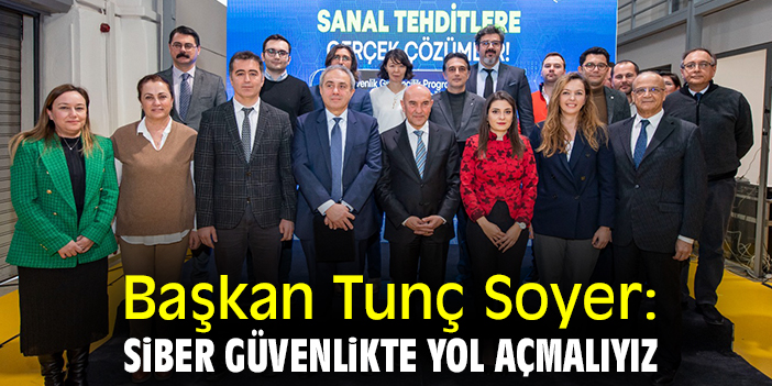 Başkan Tunç Soyer: Siber güvenlikte yol açmalıyız