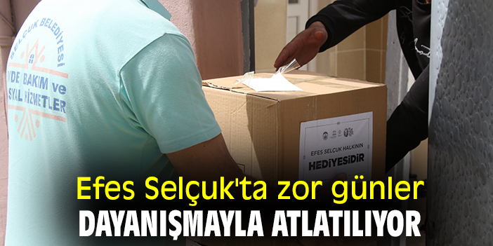 Efes Selçuk'ta zor günler dayanışmayla atlatılıyor