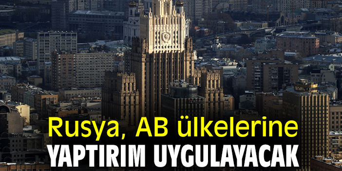 Rusya, AB ülkelerine yaptırım uygulayacak
