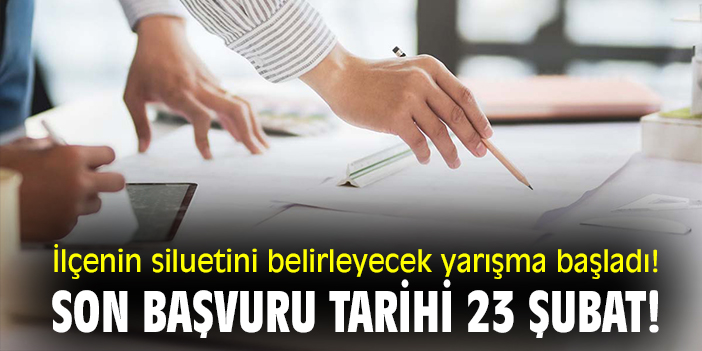 İlçenin siluetini belirleyecek yarışma başladı! Son başvuru tarihi 23 şubat!