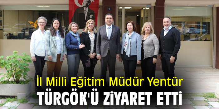 İl Milli Eğitim Müdür Yentür, TÜRGÖK'ü ziyaret etti