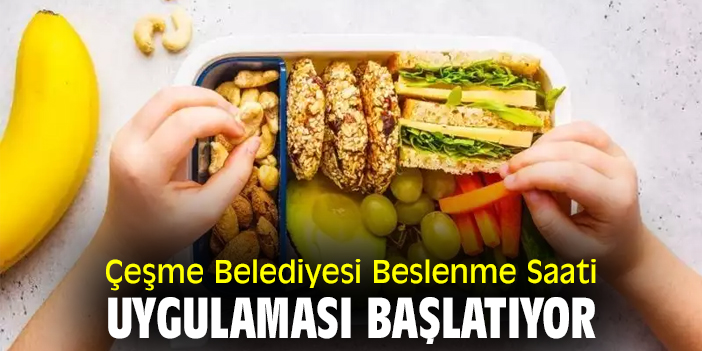 Çeşme Belediyesi Beslenme Saati uygulaması başlatıyor