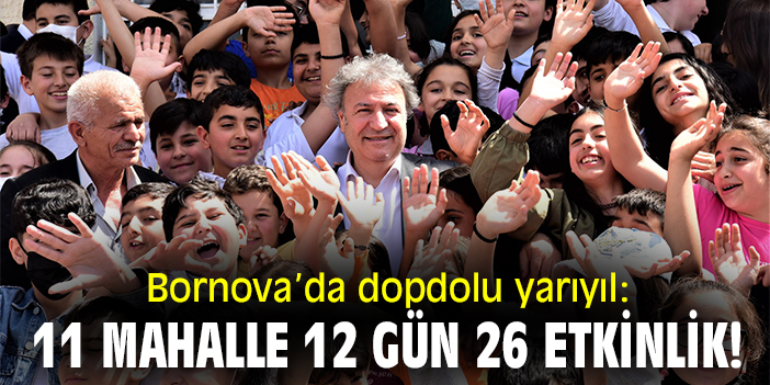 Bornova'da dopdolu yarıyıl: 11 mahalle, 12 gün, 26 etkinlik!
