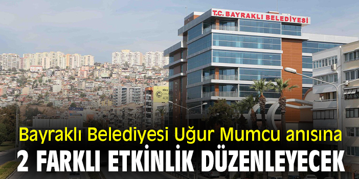 Bayraklı Belediyesi, Uğur Mumcu anısına 2 farklı etkinlik düzenleyecek