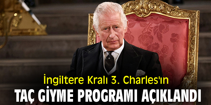 İngiltere Kralı 3. Charles'ın  taç giyme programı açıklandı