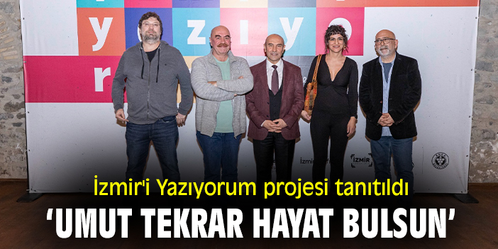 İzmir'i Yazıyorum projesi tanıtıldı ‘Umut tekrar hayat bulsun’