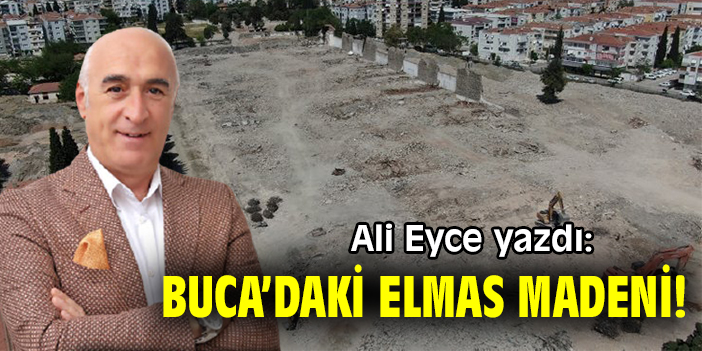Ali Eyce yazdı: Buca’daki elmas madeni!