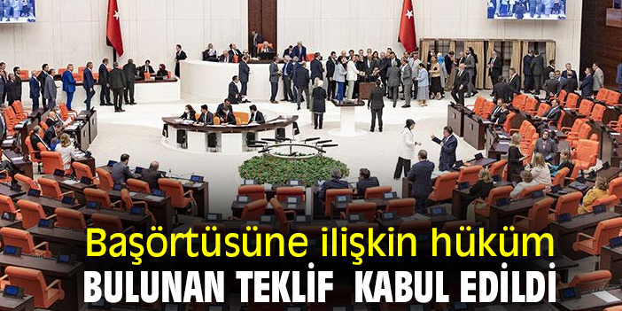 Başörtüsüne ilişkin hüküm bulunan teklif kabul edildi