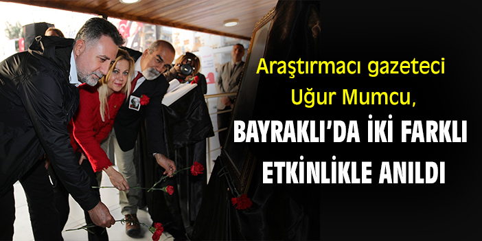 Araştırmacı gazeteci Uğur Mumcu, Bayraklı’da iki farklı etkinlikle anıldı