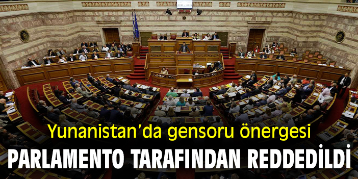 Yunanistan’da gensoru önergesi parlamento tarafından reddedildi