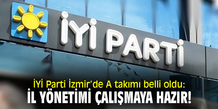 İyi Parti İzmir’de A takımı belli oldu: İl yönetimi çalışmaya hazır!