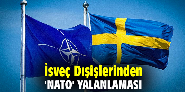 İsveç Dışişlerinden, 'NATO' yalanlaması