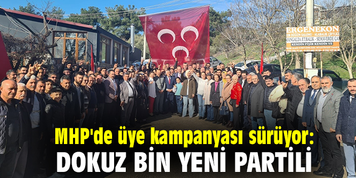 MHP'de üye kampanyası sürüyor: Dokuz bin yeni partili