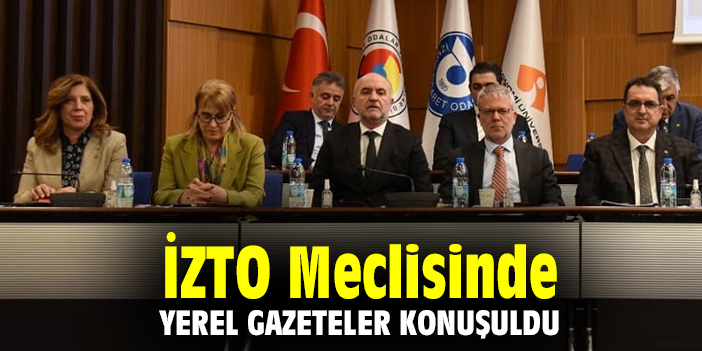 İZTO Meclisinde yerel gazeteler konuşuldu
