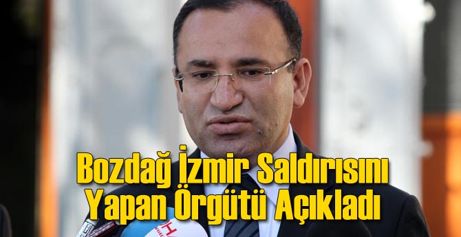 Bozdağ İzmir Saldırısını Yapan Örgütü Açıkladı