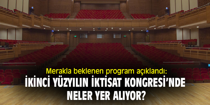 Merakla beklenen program açıklandı: İkinci Yüzyılın İktisat Kongresi’nde neler yer alıyor?