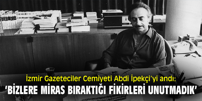 İzmir Gazeteciler Cemiyeti Abdi İpekçi’yi andı: ‘Bizlere miras bıraktığı fikirleri unutmadık’
