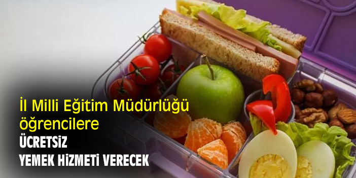 İl Milli Eğitim Müdürlüğü öğrencilere ücretsiz yemek hizmeti verecek