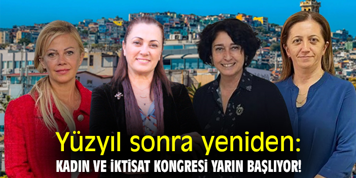 Yüzyıl sonra yeniden: Kadın ve İktisat Kongresi yarın başlıyor!