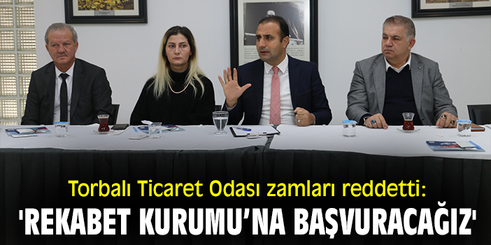 Torbalı Ticaret Odası zamları reddetti: 'Rekabet Kurumu’na başvuracağız'