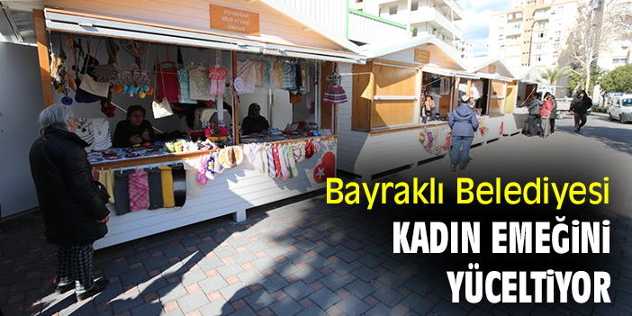 Bayraklı Belediyesi kadın emeğini yüceltiyor