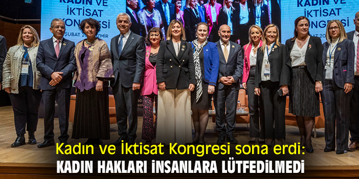 Kadın ve İktisat Kongresi sona erdi: Kadın hakları insanlara lütfedilmedi