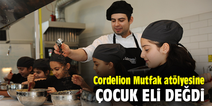 Cordelion Mutfak atölyesine çocuk eli değdi
