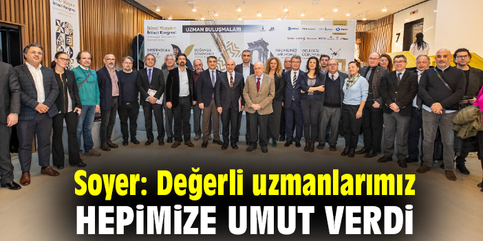 Soyer: Değerli uzmanlarımız, hepimize umut verdi