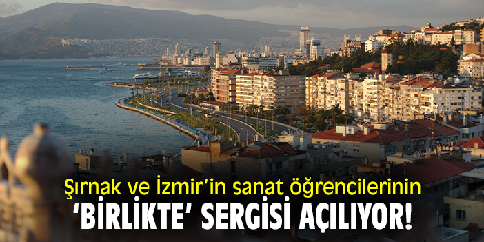 Şırnak ve İzmir’in sanat öğrencilerinin ‘Birlikte’ sergisi açılıyor!