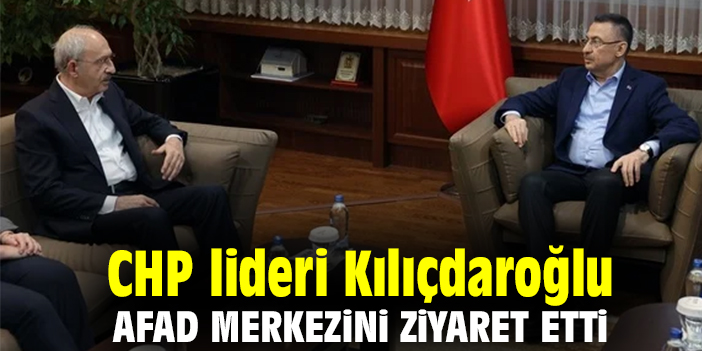 CHP lideri Kılıçdaroğlu, AFAD merkezini ziyaret etti