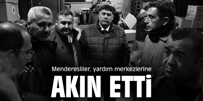 Menderesliler, yardım merkezlerine akın etti